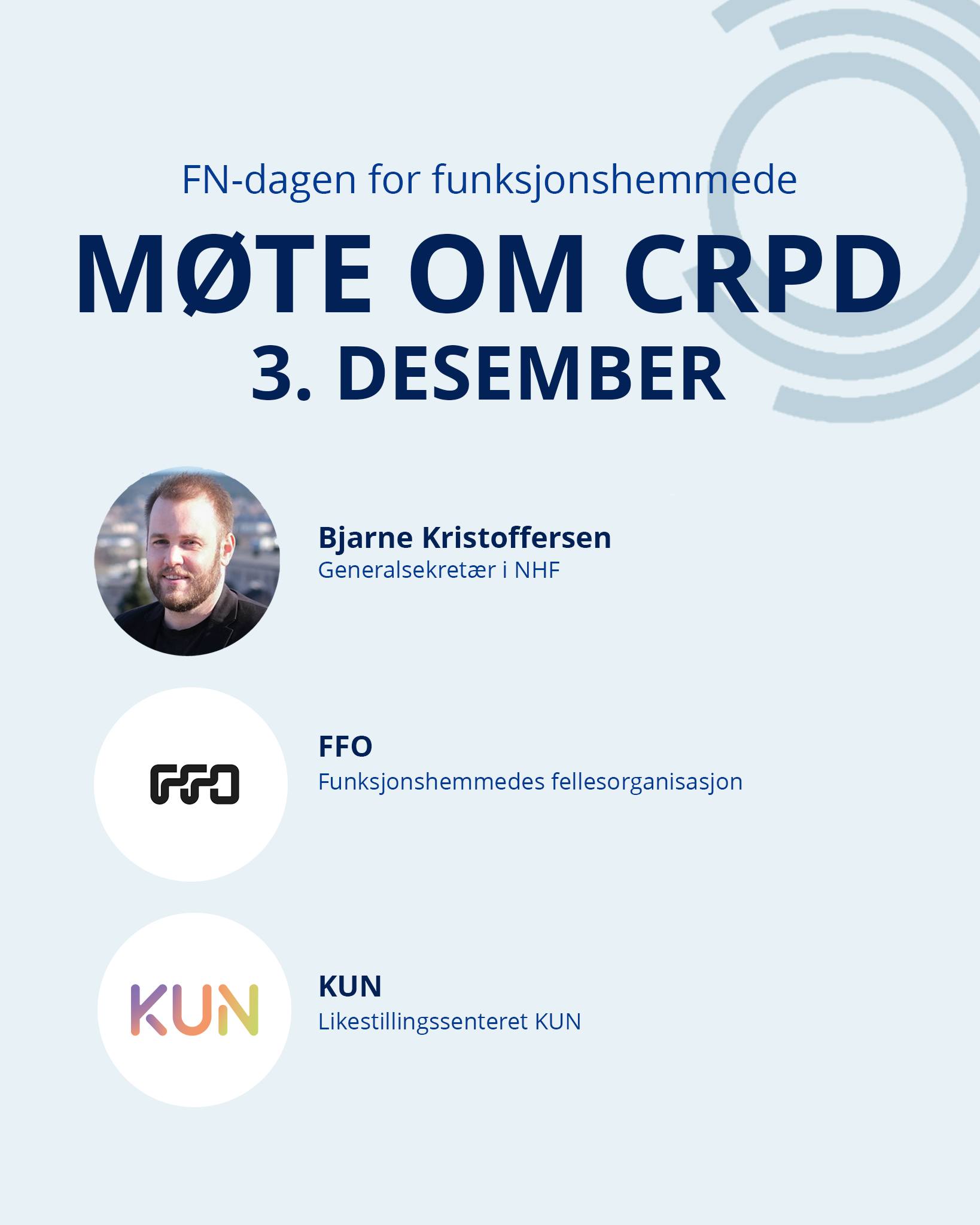 Dette er en plakat for et møte om CRPD i forbindelse med FN-dagen for funksjonshemmede, som holdes 3. desember. Bjarne Kristoffersen fra NHF er nevnt som deltaker. Logoene til FFO og Likestillingssenteret KUN er også inkludert.  «KI-generert bildetekst, kvalitetssikret før publisering.»