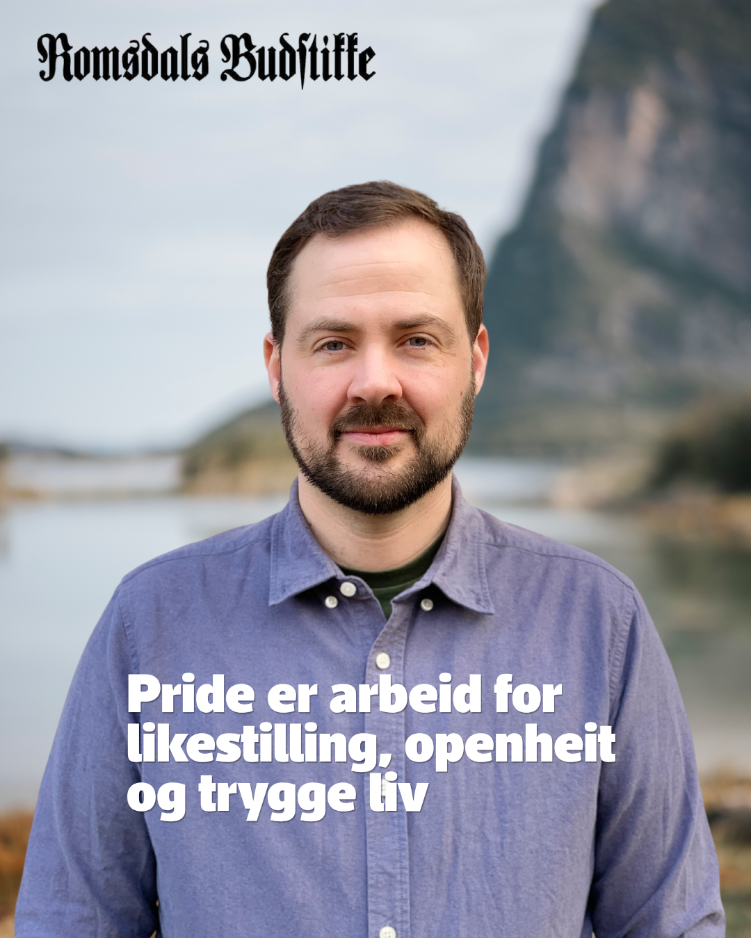 Portrettfoto av Viljar Eidsvik, seniorrådgjevar ved Likestillingssenteret KUN. Han står utandørs framfor eit fjord- og fjellandskap og ser inn i kamera. Over biletet er tittelen på kronikken: «Pride er arbeid for likestilling, openheit og trygge liv», publisert i Romsdals Budstikke.