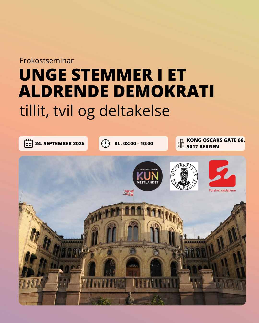 Bildet reklamerer for et frokostseminar med tittelen "Unge stemmer i et aldrende demokrati: tillit, tvil og deltakelse." Seminaret avholdes 24. september 2026 fra kl. 08:00 til 10:00 i Kong Oscars gate 66, Bergen. Logoene til Likestillingssenteret på Vestlandet, Universitetet i Bergen, og Forskningsdagene vises. I bakgrunnen er et bilde av Stortinget.