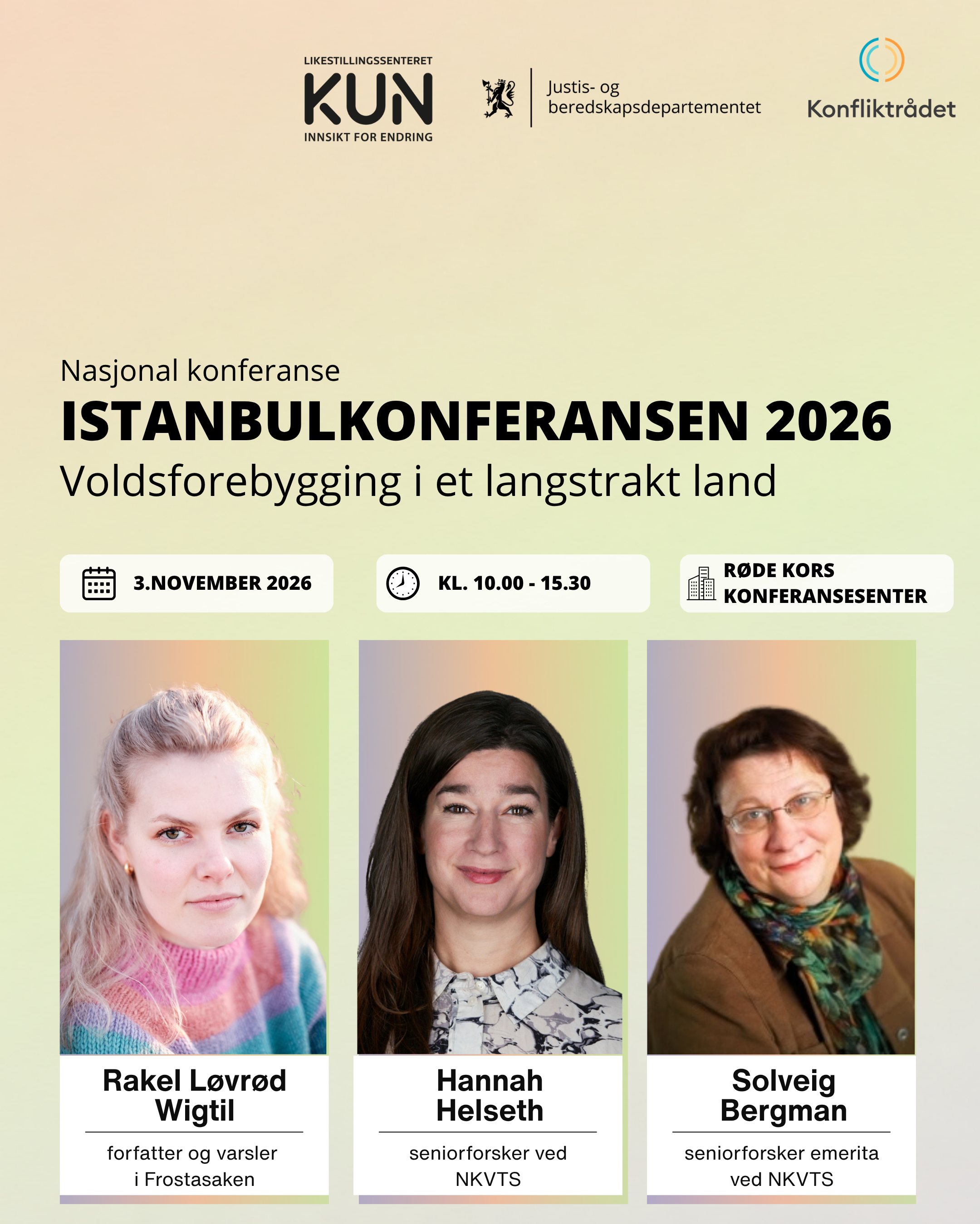 Dette bildet annonserer Istanbulkonferansen 2026, en nasjonal konferanse om voldforebygging i Norge. Arrangementet finner sted 3. november 2026 fra kl. 10.00 til 15.30, på Røde Kors konferansesenteret. Det er arrangert av Likestillingssenteret KUN i samarbeid med Justis- og beredskapsdepartementet og Konfliktrådet. Bildet viser tre talere: Rakel Løvrød Wigil, Hannah Helseth, og Solveig Bergman.