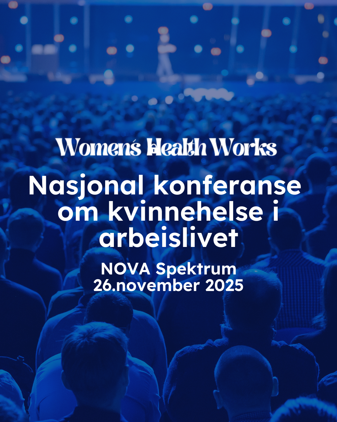 Bildet annonserer en nasjonal konferanse om kvinnehelse i arbeidslivet, arrangert av "Women's Health Works". Konferansen holdes på NOVA Spektrum den 26. november 2025. Bakgrunnen viser en scene og publikum som sitter vendt mot den. «KI-generert bildetekst, kvalitetssikret før publisering.»