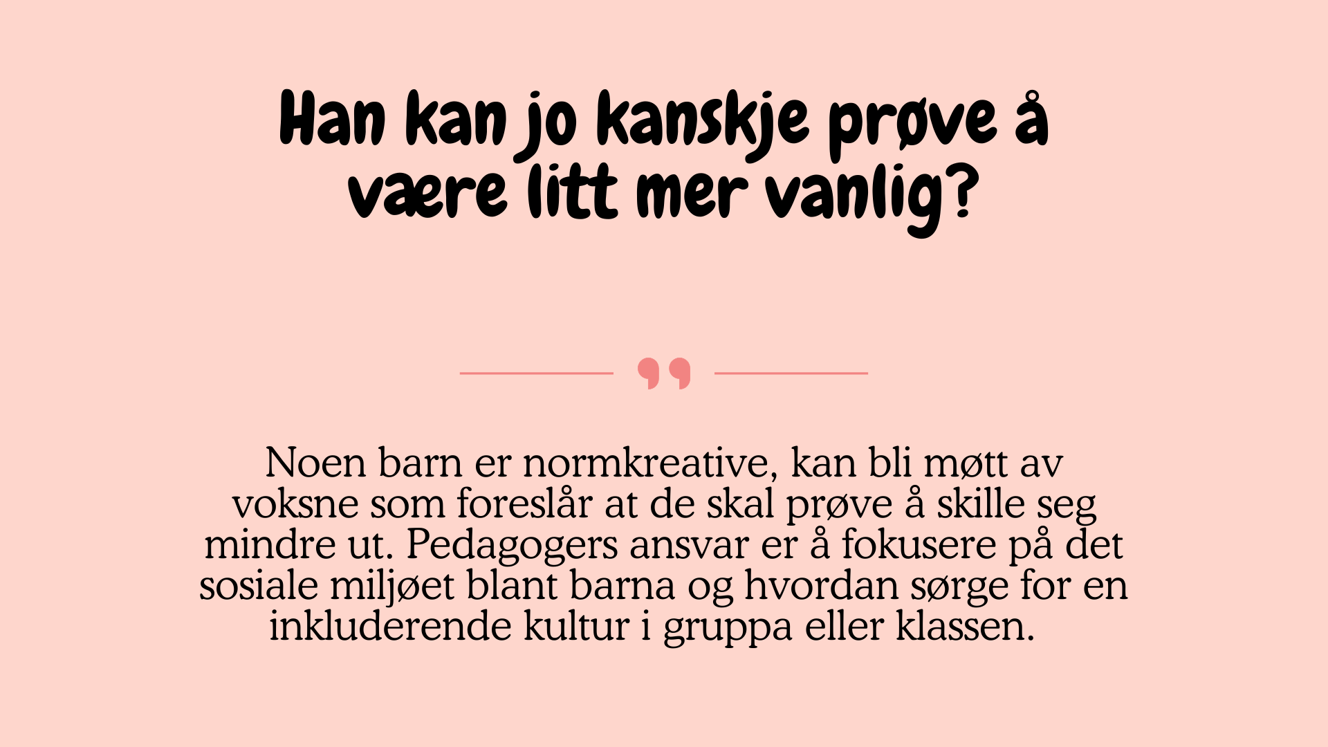 Bildet har en tekst som handler om normkreative barn og voksne som foreslår at de ikke skal skille seg ut. Det betoner pedagogers ansvar for å skape et inkluderende miljø i gruppe eller klasse. Bakgrunnen er lys rosa. «KI-generert bildetekst, kvalitetssikret før publisering.»