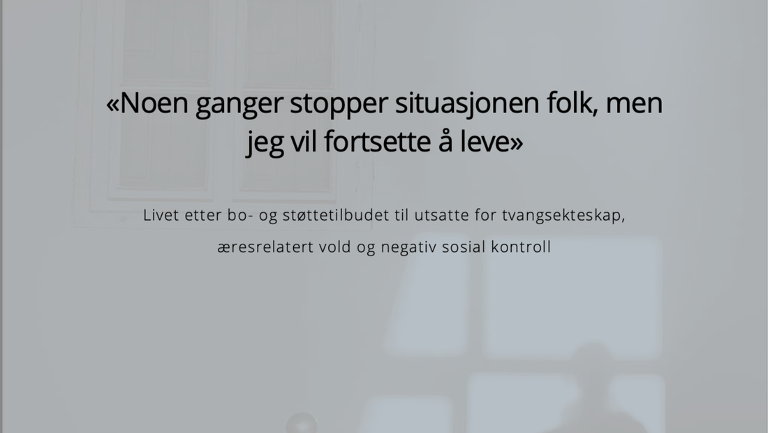 Bilde med teksten "Noen hanger stopper situasjonen folk, men jeg vil fortsette å leve. Livet etter bo- og støttetilbudet til utsatte for tvangsekteskap, æresrelatert vold og negativ sosial kontroll". 