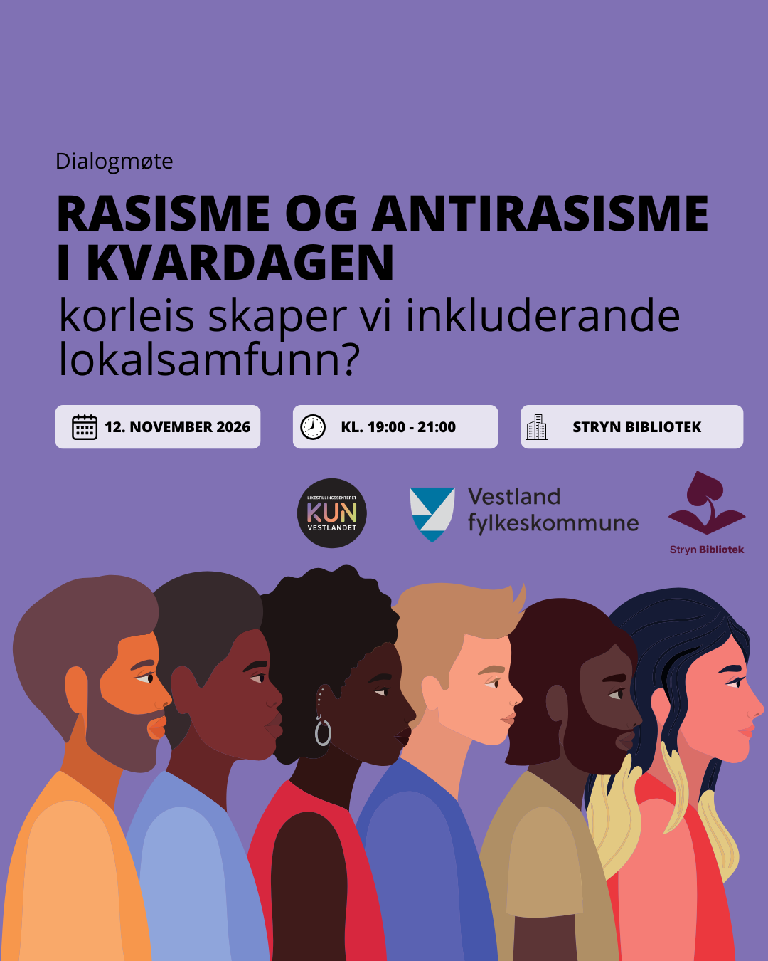 Bildet er en plakat for et dialogmøte om rasisme og antirasisme i hverdagen, med fokus på hvordan man kan skape inkluderende lokalsamfunn. Arrangementet finner sted 12. november 2026 fra kl. 19:00 til 21:00 på Stryn bibliotek. Plakaten har illustrasjoner av mennesker med ulik etnisk bakgrunn og viser logoene til Likestillingssenteret på Vestlandet, Vestland fylkeskommune og Stryn bibliotek.
