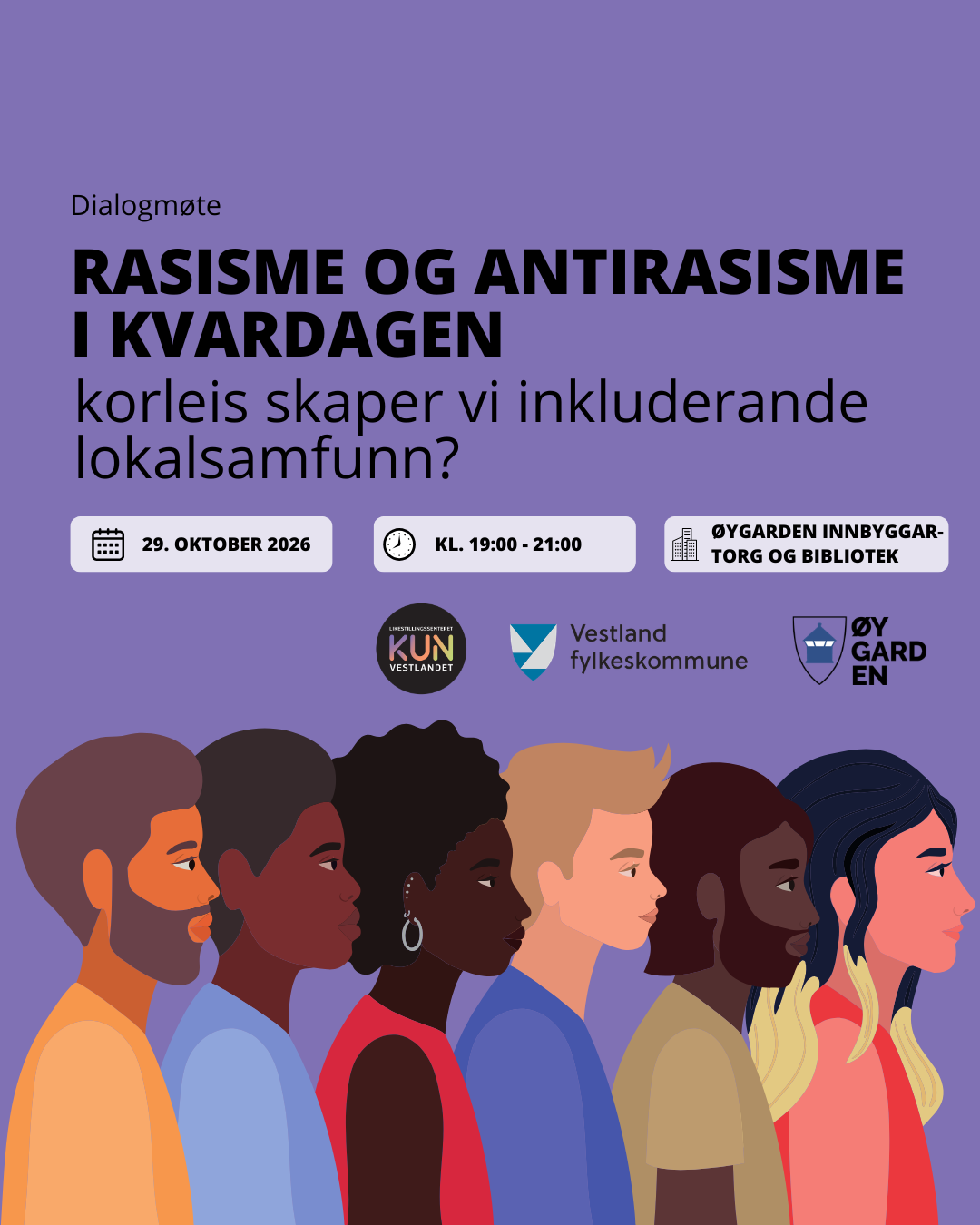 Plakaten annonserer et dialogmøte om rasisme og antirasisme i hverdagen, med fokus på hvordan man kan skape inkluderende lokalsamfunn. Det finner sted 29. oktober 2026 fra kl. 19:00 til 21:00 på Øygarden innbyggartorg og bibliotek. Illustrasjonen viser en rekke forskjellige mennesker. Arrangementet er i samarbeid med Likestillingssenteret på Vestlandet, Vestland fylkeskommune og Øygarden kommune.