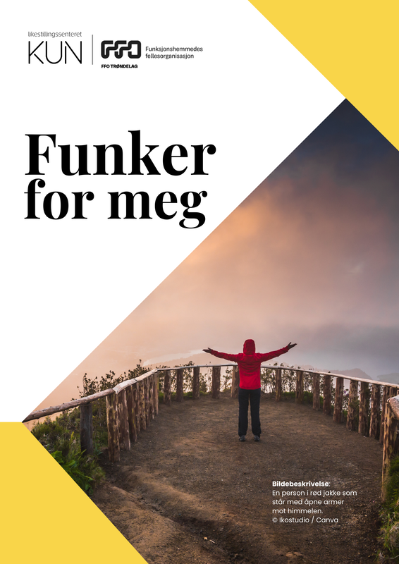 Bildet viser en person i rød jakke som står med åpne armer mot himmelen, med teksten "Funker for meg". Det er logoer for Likestillingssenteret KUN og Funksjonshemmedes fellesorganisasjon. Bakgrunnen er en vakker naturutsikt med en treplattform.